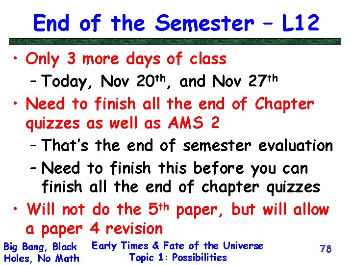 End of the Semester – L 12 • Only 3 more days of class