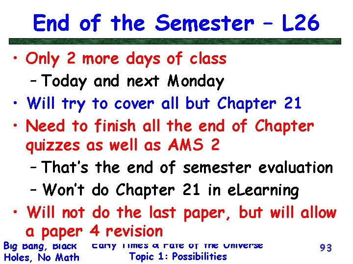 End of the Semester – L 26 • Only 2 more days of class