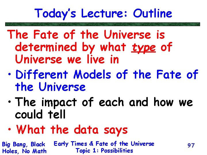 Today’s Lecture: Outline The Fate of the Universe is determined by what type of