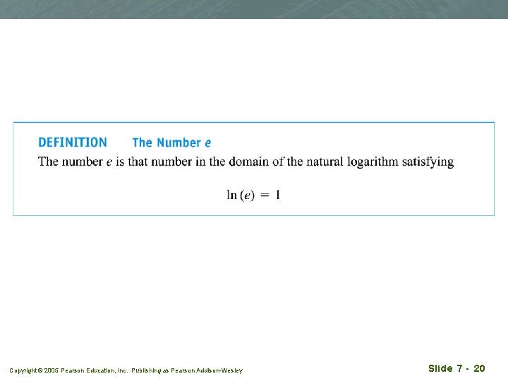 Copyright © 2005 Pearson Education, Inc. Publishing as Pearson Addison-Wesley Slide 7 - 20