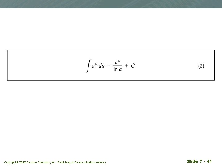 Copyright © 2005 Pearson Education, Inc. Publishing as Pearson Addison-Wesley Slide 7 - 41