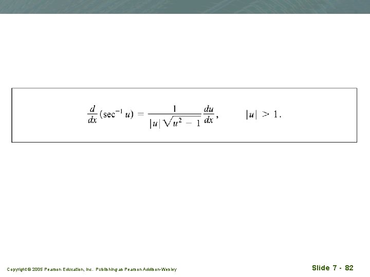 Copyright © 2005 Pearson Education, Inc. Publishing as Pearson Addison-Wesley Slide 7 - 82