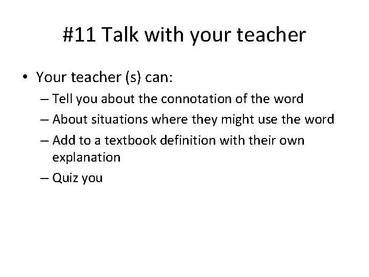 #11 Talk with your teacher • Your teacher (s) can: – Tell you about