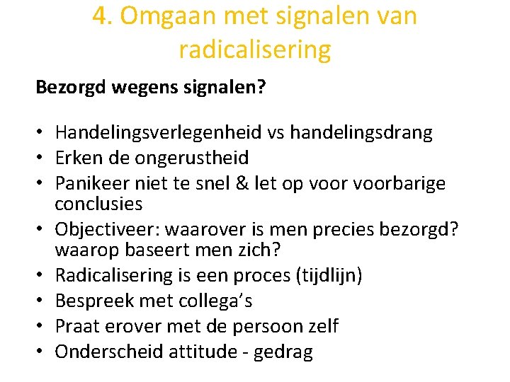 4. Omgaan met signalen van radicalisering Bezorgd wegens signalen? • Handelingsverlegenheid vs handelingsdrang •