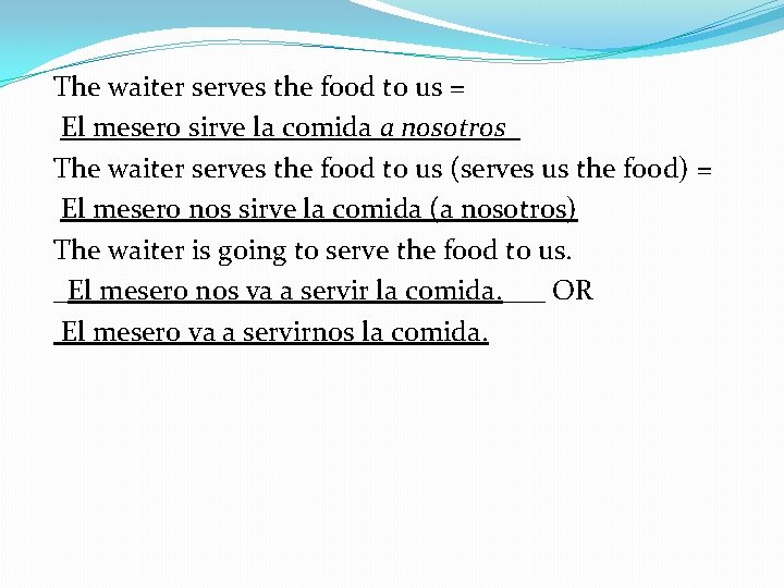 The waiter serves the food to us = El mesero sirve la comida a The waiter serves the food to us = El mesero sirve la comida a