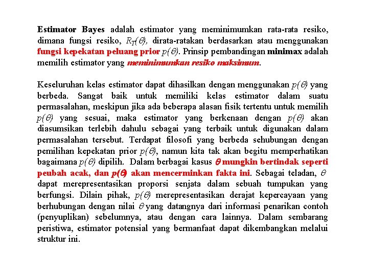 Estimator Bayes adalah estimator yang meminimumkan rata-rata resiko, dimana fungsi resiko, RT( ), dirata-ratakan