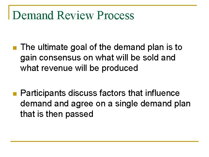 Demand Review Process n The ultimate goal of the demand plan is to gain