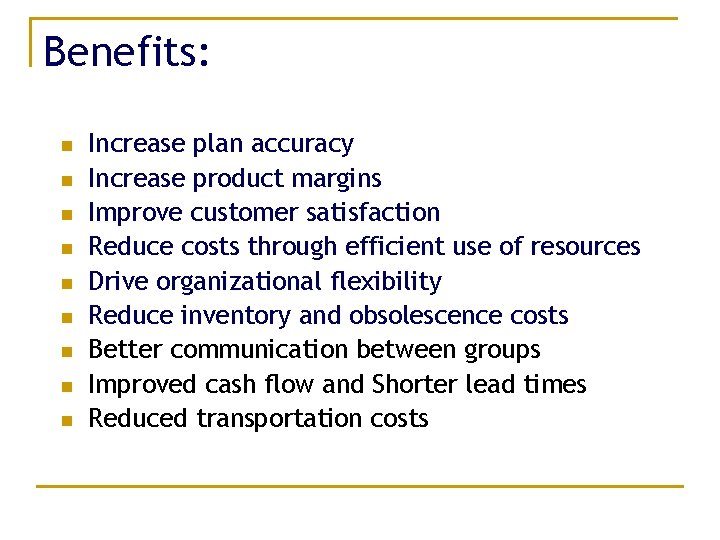 Benefits: n n n n n Increase plan accuracy Increase product margins Improve customer