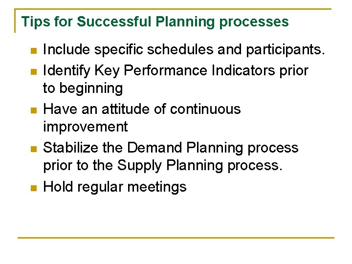 Tips for Successful Planning processes n n n Include specific schedules and participants. Identify