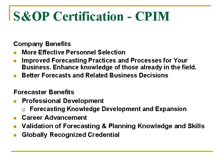 S&OP Certification - CPIM Company Benefits n More Effective Personnel Selection n Improved Forecasting