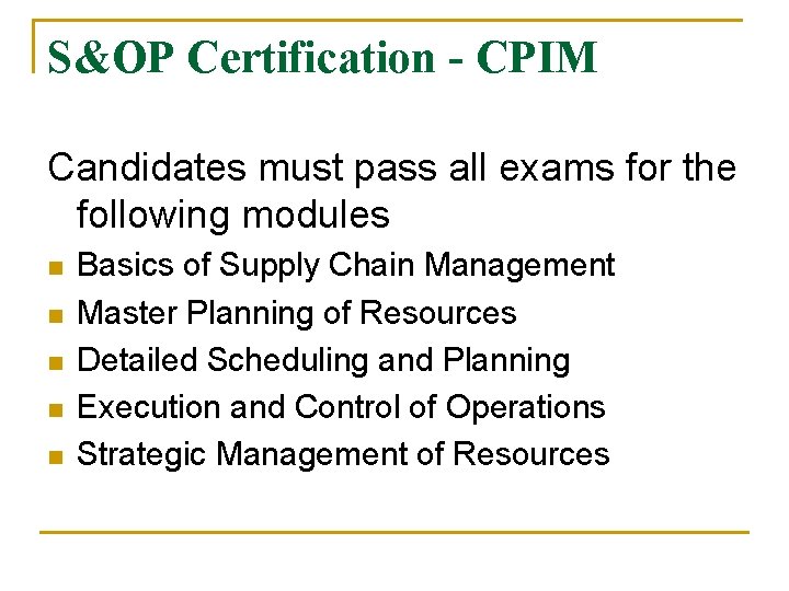 S&OP Certification - CPIM Candidates must pass all exams for the following modules n
