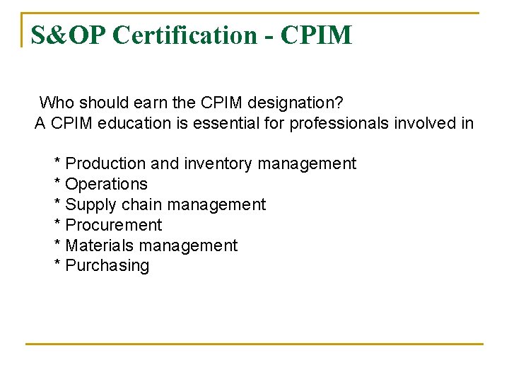 S&OP Certification - CPIM Who should earn the CPIM designation? A CPIM education is