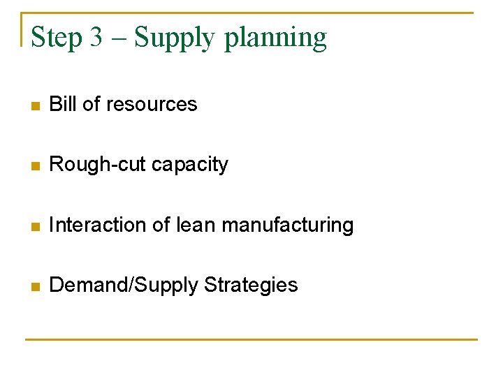 Step 3 – Supply planning n Bill of resources n Rough-cut capacity n Interaction