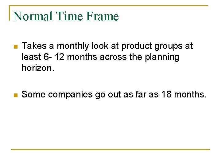Normal Time Frame n Takes a monthly look at product groups at least 6