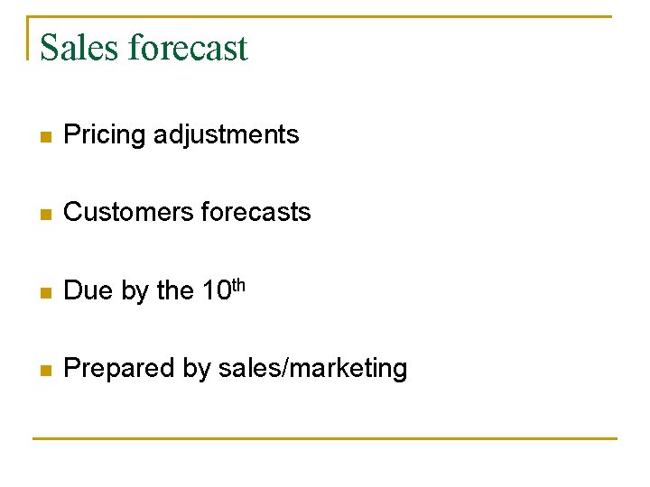 Sales forecast n Pricing adjustments n Customers forecasts n Due by the 10 th