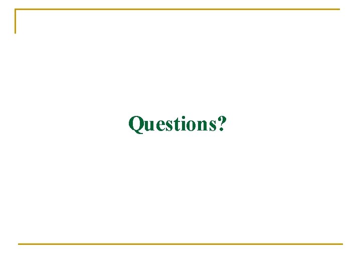 Questions? 