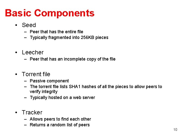 Basic Components • Seed – Peer that has the entire file – Typically fragmented