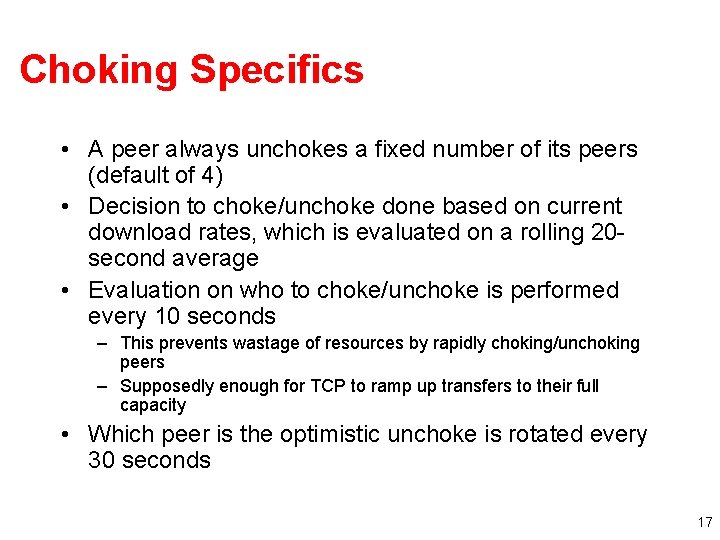 Choking Specifics • A peer always unchokes a fixed number of its peers (default