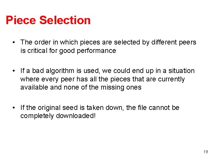 Piece Selection • The order in which pieces are selected by different peers is