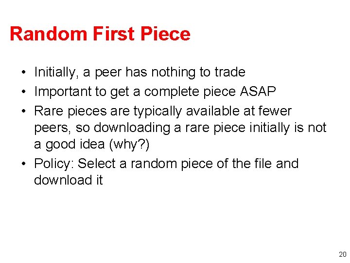 Random First Piece • Initially, a peer has nothing to trade • Important to