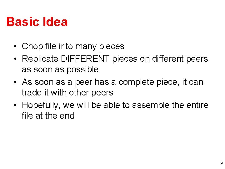 Basic Idea • Chop file into many pieces • Replicate DIFFERENT pieces on different