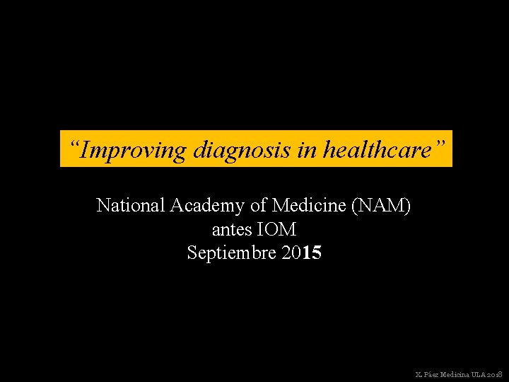 “Improving diagnosis in healthcare” National Academy of Medicine (NAM) antes IOM Septiembre 2015 X.