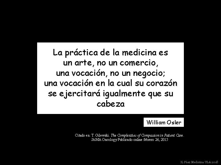 La práctica de la medicina es un arte, no un comercio, una vocación, no