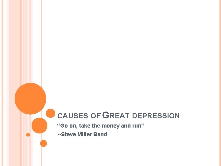 CAUSES OF GREAT DEPRESSION “Go on, take the money and run” --Steve Miller Band
