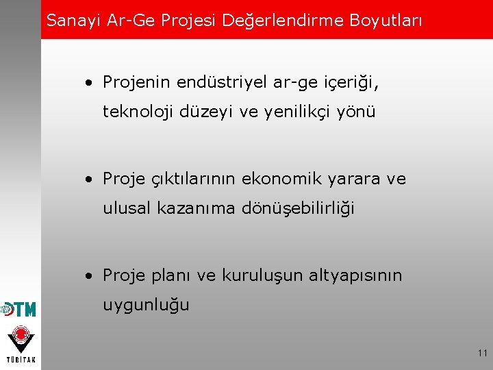 Sanayi Ar-Ge Projesi Değerlendirme Boyutları • Projenin endüstriyel ar-ge içeriği, teknoloji düzeyi ve yenilikçi