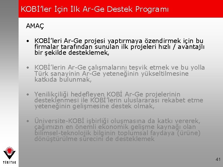 KOBİ’ler İçin İlk Ar-Ge Destek Programı AMAÇ • KOBİ’leri Ar-Ge projesi yaptırmaya özendirmek için