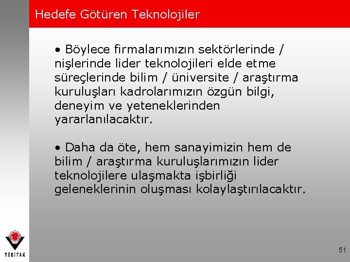 Hedefe Götüren Teknolojiler • Böylece firmalarımızın sektörlerinde / nişlerinde lider teknolojileri elde etme süreçlerinde