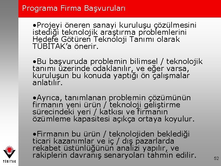 Programa Firma Başvuruları • Projeyi öneren sanayi kuruluşu çözülmesini istediği teknolojik araştırma problemlerini Hedefe