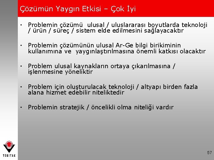 Çözümün Yaygın Etkisi – Çok İyi • Problemin çözümü ulusal / uluslararası boyutlarda teknoloji