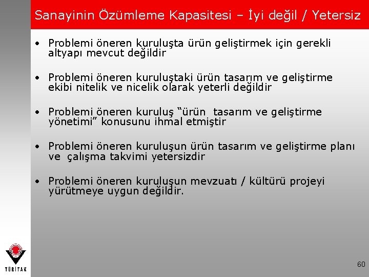 Sanayinin Özümleme Kapasitesi – İyi değil / Yetersiz • Problemi öneren kuruluşta ürün geliştirmek