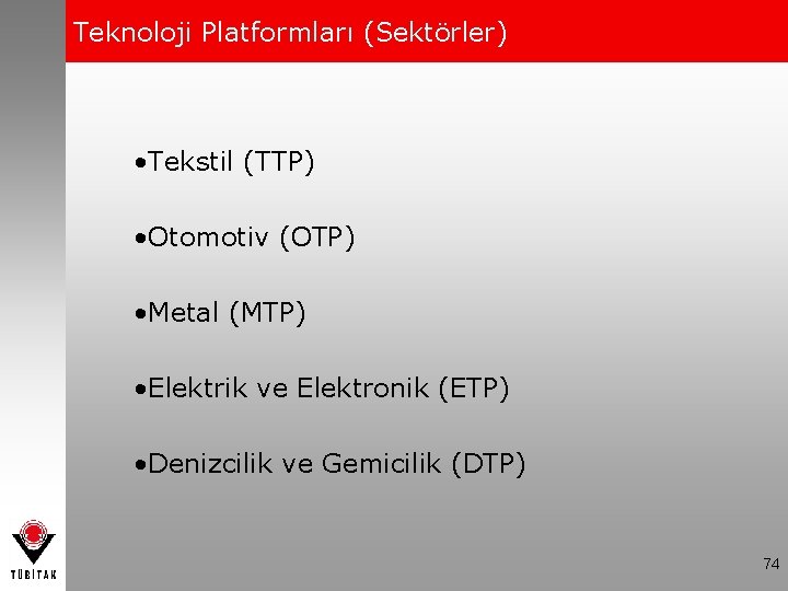 Teknoloji Platformları (Sektörler) • Tekstil (TTP) • Otomotiv (OTP) • Metal (MTP) • Elektrik