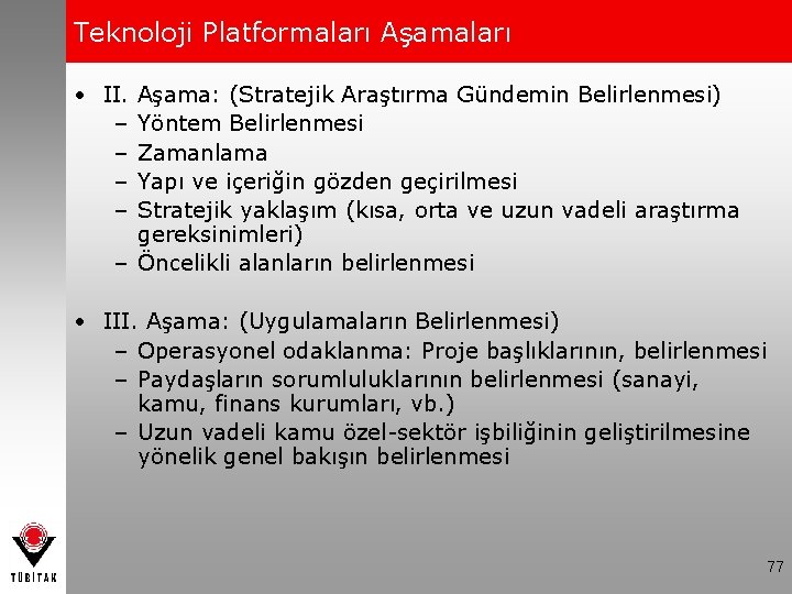 Teknoloji Platformaları Aşamaları • II. – – Aşama: (Stratejik Araştırma Gündemin Belirlenmesi) Yöntem Belirlenmesi