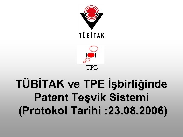 TPE TÜBİTAK ve TPE İşbirliğinde Patent Teşvik Sistemi (Protokol Tarihi : 23. 08. 2006)