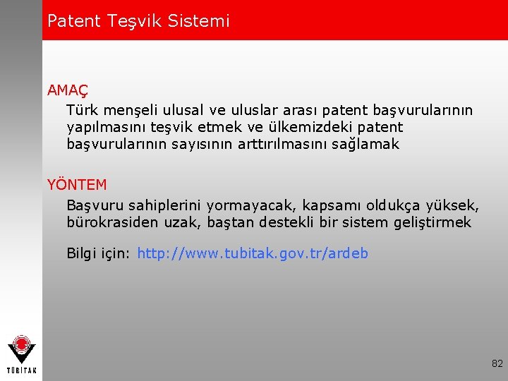 Patent Teşvik Sistemi AMAÇ Türk menşeli ulusal ve uluslar arası patent başvurularının yapılmasını teşvik