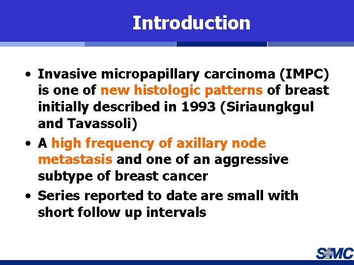 Introduction • Invasive micropapillary carcinoma (IMPC) is one of new histologic patterns of breast