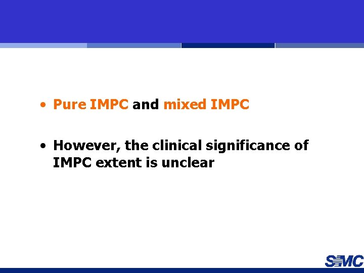  • Pure IMPC and mixed IMPC • However, the clinical significance of IMPC