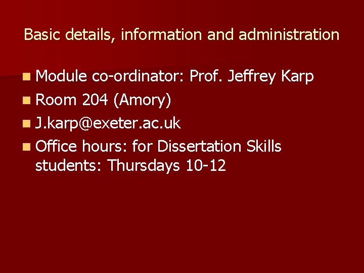 Basic details, information and administration n Module co-ordinator: Prof. Jeffrey Karp n Room 204