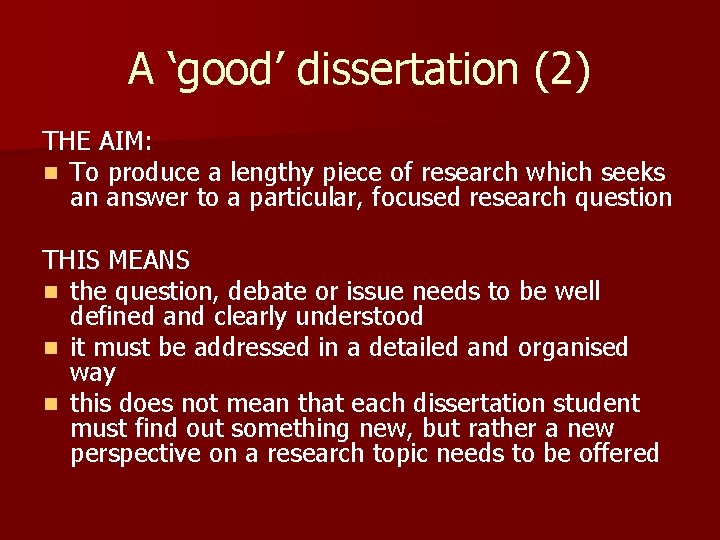 A ‘good’ dissertation (2) THE AIM: n To produce a lengthy piece of research