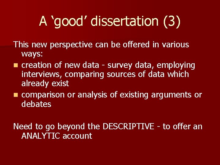 A ‘good’ dissertation (3) This new perspective can be offered in various ways: n