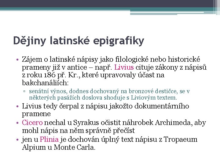 Dějiny latinské epigrafiky • Zájem o latinské nápisy jako filologické nebo historické prameny již