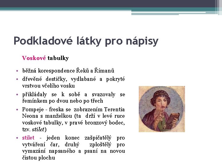 Podkladové látky pro nápisy Voskové tabulky • běžná korespondence Řeků a Římanů • dřevěné