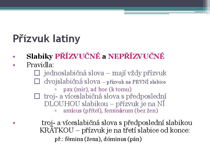 Přízvuk latiny • • Slabiky PŘÍZVUČNÉ a NEPŘÍZVUČNÉ Pravidla: � jednoslabičná slova – mají