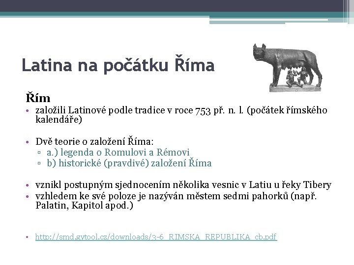 Latina na počátku Říma Řím • založili Latinové podle tradice v roce 753 př.