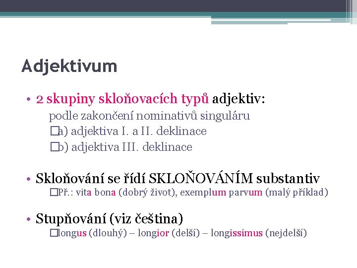 Adjektivum • 2 skupiny skloňovacích typů adjektiv: podle zakončení nominativů singuláru �a) adjektiva I.