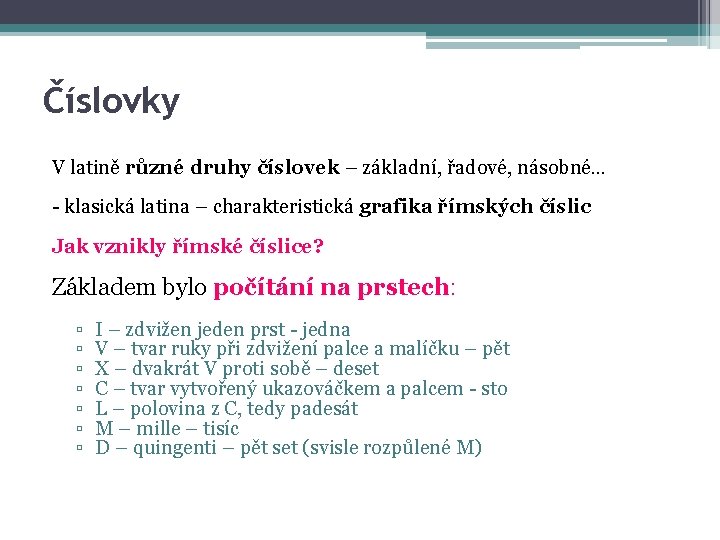 Číslovky V latině různé druhy číslovek – základní, řadové, násobné… - klasická latina –