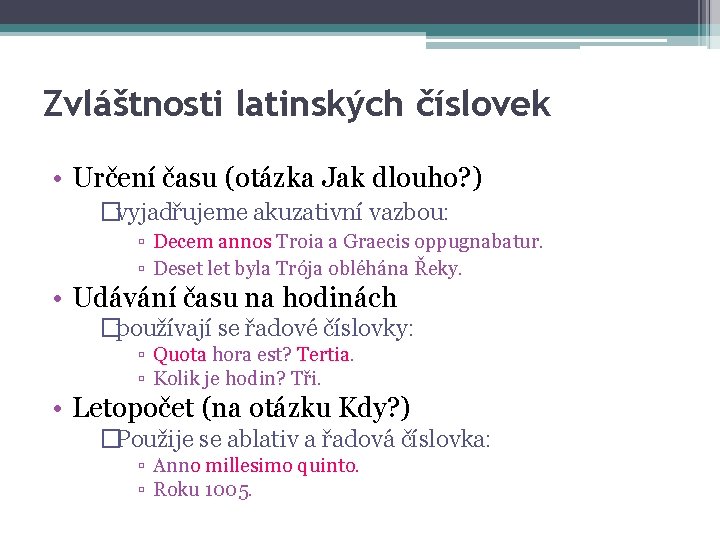 Zvláštnosti latinských číslovek • Určení času (otázka Jak dlouho? ) �vyjadřujeme akuzativní vazbou: ▫